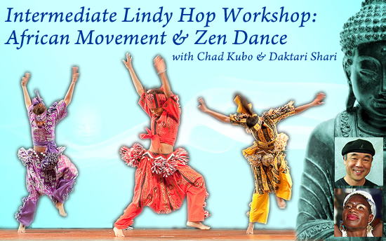 Intermediate Lindy Hop Workshop: African Movement & Zen Dance with Chad Kubo & Daktari Shari